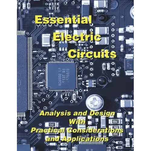 Essential Electric Circuits: Analysis and Design with Practical Considerations and Applications - Paperback
