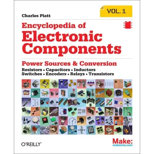 Encyclopedia of Electronic Components Volume 1: Resistors, Capacitors, Inductors, Switches, Encoders, Relays, Transistors - Paperback