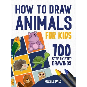 How To Draw Animals: 100 Step By Step Drawings For Kids - Hardcover