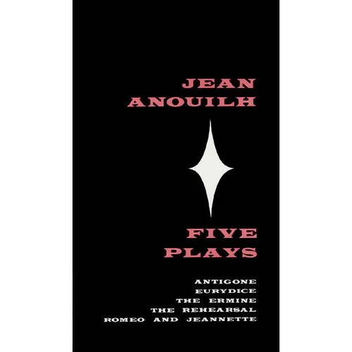 Five Plays: Antigone, Eurydice, the Ermine, the Rehearsal, Romeo and Jeannette - Paperback