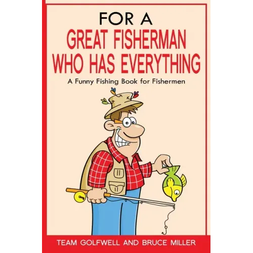 For a Great Fisherman Who Has Everything: A Funny Fishing Book For Fishermen - Paperback