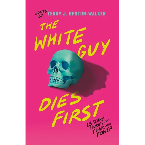 The White Guy Dies First: 13 Scary Stories of Fear and Power - Paperback