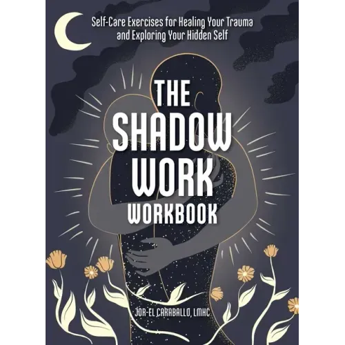 The Shadow Work Workbook: Self-Care Exercises for Healing Your Trauma and Exploring Your Hidden Self - Paperback