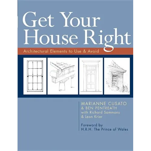Get Your House Right: Architectural Elements to Use & Avoid - Paperback