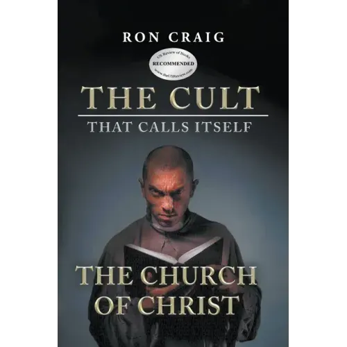 The Cult That Calls Itself The Church of Christ: What Everyone Needs To Know About What They Teach - Paperback