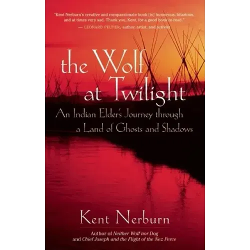 The Wolf at Twilight: An Indian Elder's Journey Through a Land of Ghosts and Shadows - Paperback