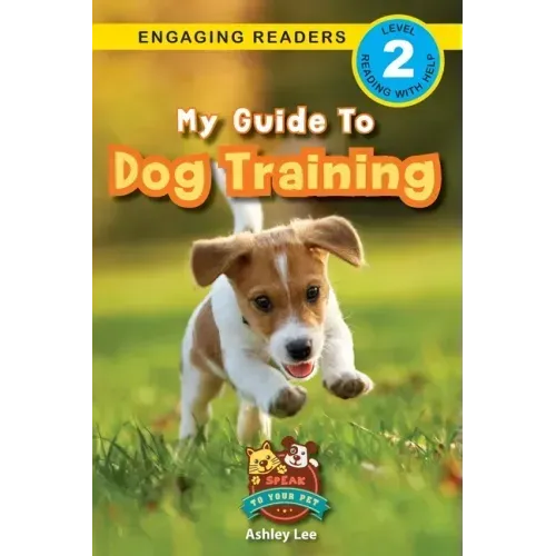 My Guide to Dog Training: Speak to Your Pet (Engaging Readers, Level 2) - Paperback