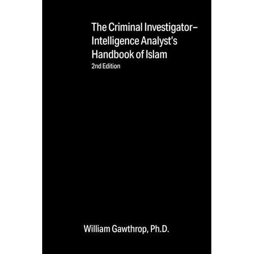 Criminal Investigator-Intelligence Analysts' Handbook of Islam: 2nd Edition - Paperback