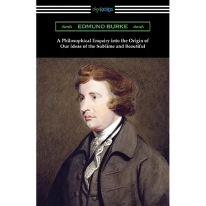 A Philosophical Enquiry into the Origin of Our Ideas of the Sublime and Beautiful - Paperback