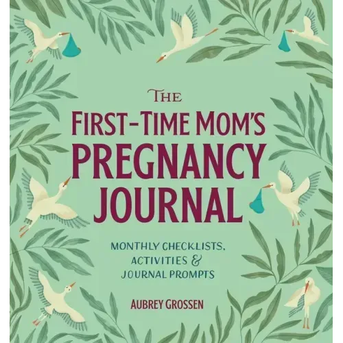 The First-Time Mom's Pregnancy Journal: Monthly Checklists, Activities, & Journal Prompts - Paperback
