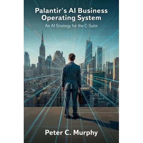 Palantir's AI Business Operating System, An AI Strategy for the C-Suite - Paperback
