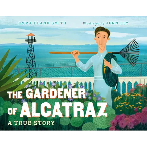 The Gardener of Alcatraz: A True Story - Hardcover