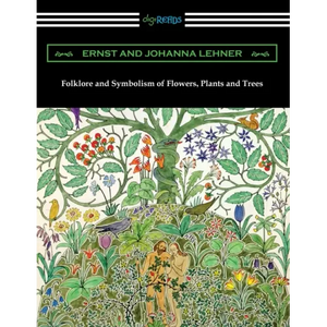 Folklore and Symbolism of Flowers, Plants and Trees - Paperback