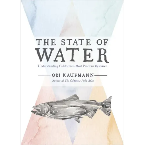 The State of Water: Understanding California's Most Precious Resource - Hardcover