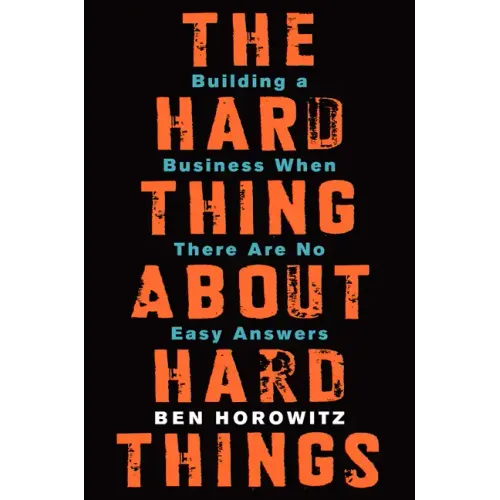 The Hard Thing about Hard Things: Building a Business When There Are No Easy Answers - Hardcover