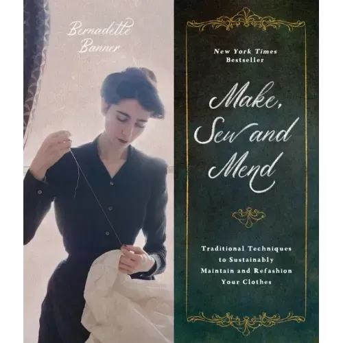 Make, Sew and Mend: Traditional Techniques to Sustainably Maintain and Refashion Your Clothes