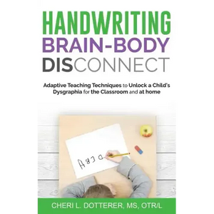 Handwriting Brain Body DisConnect: Adaptive teaching techniques to unlock a child's dysgraphia for the classroom and at home - Paperback