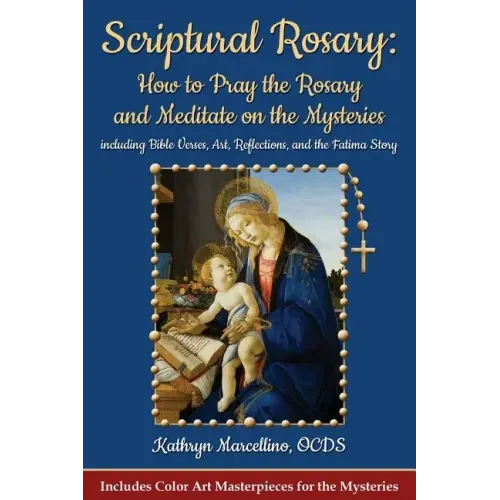 Scriptural Rosary: How to Pray the Rosary and Meditate on the Mysteries: including Bible Verses, Art, Reflections, and the Fatima Story - Paperback