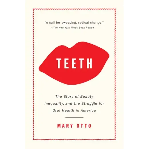 Teeth: The Story of Beauty, Inequality, and the Struggle for Oral Health in America - Paperback