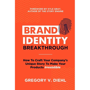 Brand Identity Breakthrough: How to Craft Your Company's Unique Story to Make Your Products Irresistible - Paperback