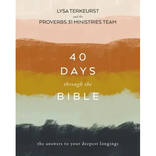 40 Days Through the Bible: The Answers to Your Deepest Longings