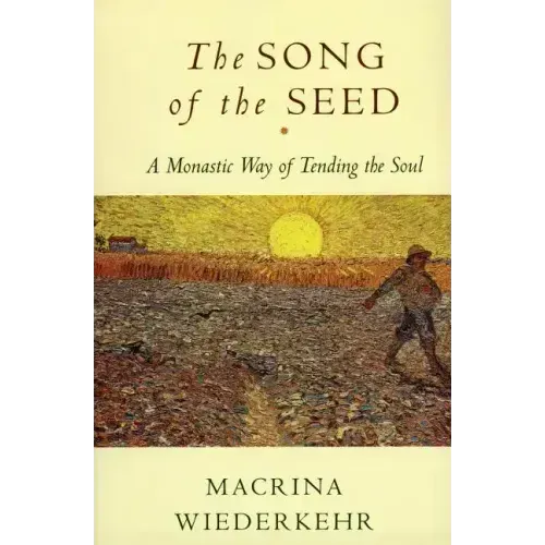 The Song of the Seed: The Monastic Way of Tending the Soul - Paperback