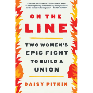 On the Line: Two Women's Epic Fight to Build a Union - Paperback
