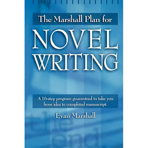 The Marshall Plan for Novel Writing: A 16-Step Program Guaranteed to Take You from Idea to Completed Manuscript - Paperback