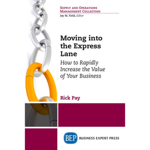 Moving into the Express Lane: How to Rapidly Increase the Value of Your Business - Paperback