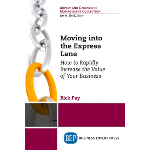 Moving into the Express Lane: How to Rapidly Increase the Value of Your Business - Paperback