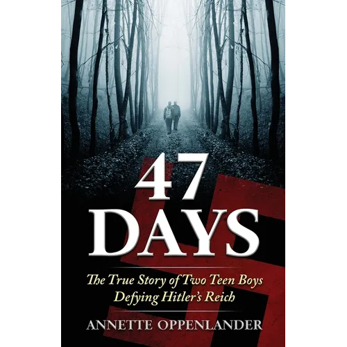47 Days: The True Story of Two Teen Boys Defying Hitler's Reich - Paperback