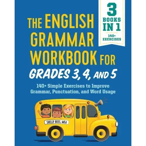 The English Grammar Workbook for Grades 3, 4, and 5: 140+ Simple Exercises to Improve Grammar, Punctuation and Word Usage - Paperback