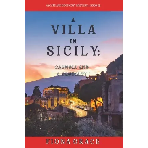 A Villa in Sicily: Cannoli and a Casualty (A Cats and Dogs Cozy Mystery-Book 6) - Paperback