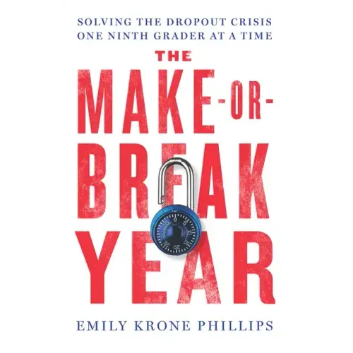 The Make-Or-Break Year: Solving the Dropout Crisis One Ninth Grader at a Time - Hardcover