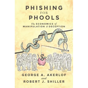 Phishing for Phools: The Economics of Manipulation and Deception - Paperback