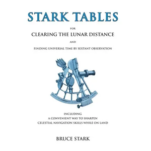 Stark Tables: For Clearing the Lunar Distance and Finding Universal Time by Sextant Observation Including a Convenient Way to Sharpen Celestial Naviga - Hardcover