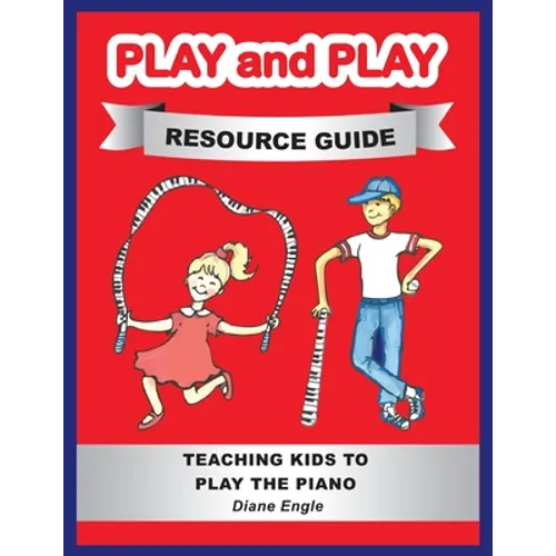 Play and Play Resource Guide: Teaching Kids to Play the Piano - Paperback