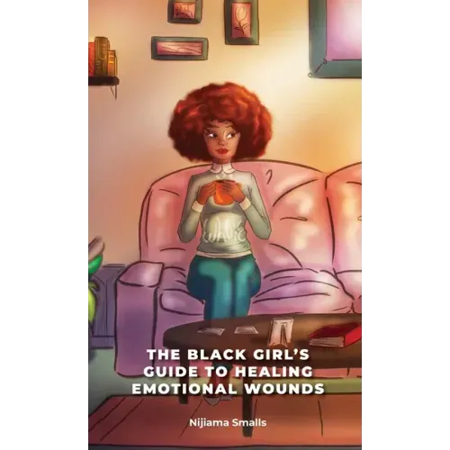 The Black Girl's Guide to Healing Emotional Wounds - Hardcover