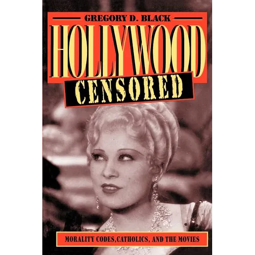 Hollywood Censored: Morality Codes, Catholics, and the Movies - Paperback