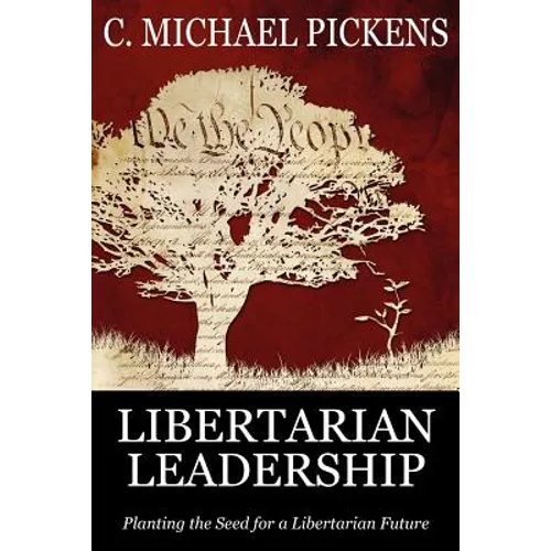 Libertarian Leadership: Planting the Seed for a Libertarian Future - Paperback