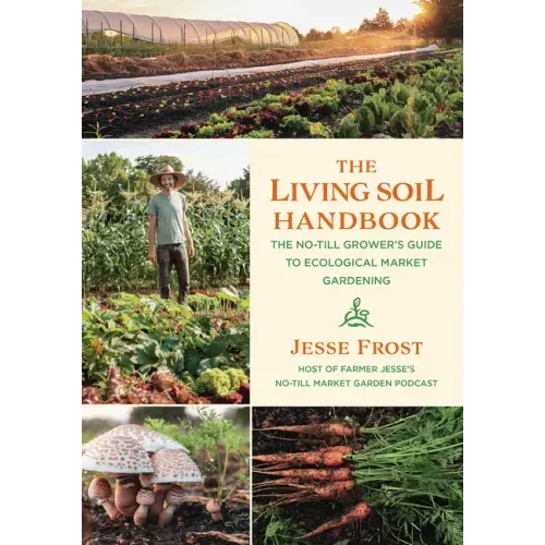 The Living Soil Handbook: The No-Till Grower's Guide to Ecological Market Gardening - Paperback