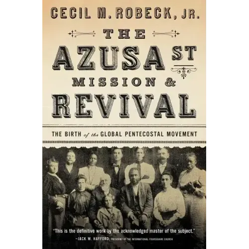 The Azusa Street Mission and Revival: The Birth of the Global Pentecostal Movement - Paperback