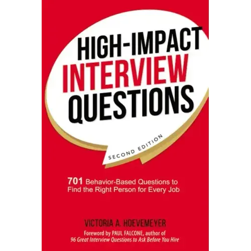 High-Impact Interview Questions: 701 Behavior-Based Questions to Find the Right Person for Every Job - Paperback