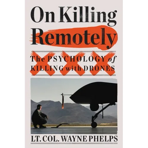 On Killing Remotely: The Psychology of Killing with Drones - Hardcover