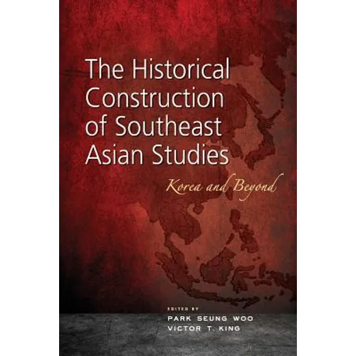 The Historical Construction of Southeast Asian Studies: Korea and Beyond - Paperback