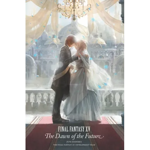 Final Fantasy XV: The Dawn of the Future - Hardcover