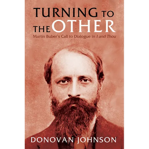 Turning to the Other: Martin Buber's Call to Dialogue in I and Thou - Paperback