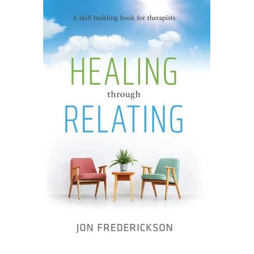 Healing Though Relating: A Skill-Building for Therapists - Paperback