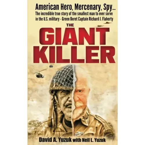 The Giant Killer: American hero, mercenary, spy ... The incredible true story of the smallest man to serve in the U.S. Military-Green Beret Captain Ri - Paperback