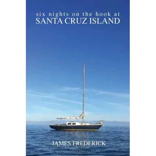 Six Nights on the Hook at Santa Cruz Island - Paperback